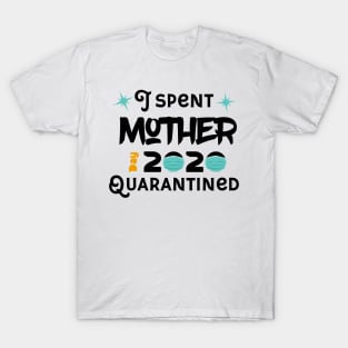 I Spent Mother Day Quarantined T-Shirt